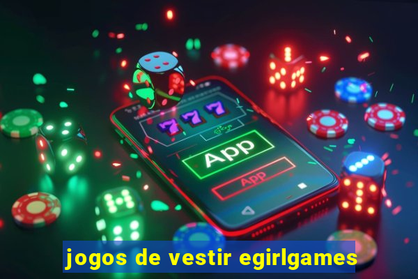 jogos de vestir egirlgames